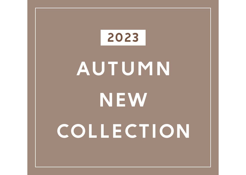 2023 AUTUMN NEW COLLECTION