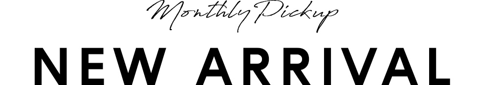 Monthly pickup NEW ARRIVAL